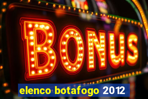 elenco botafogo 2012